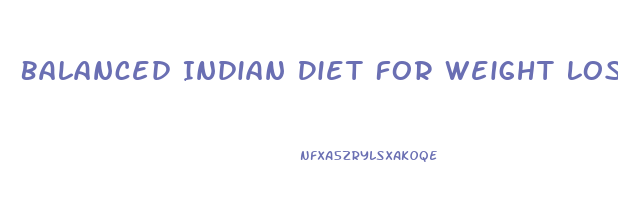 Balanced Indian Diet For Weight Loss