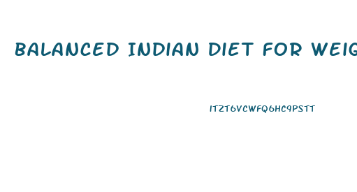 Balanced Indian Diet For Weight Loss