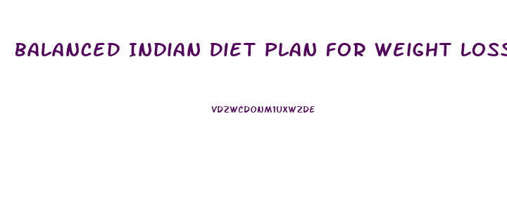 Balanced Indian Diet Plan For Weight Loss