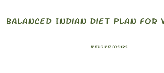 Balanced Indian Diet Plan For Weight Loss