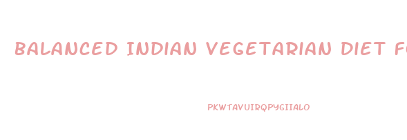 Balanced Indian Vegetarian Diet For Weight Loss