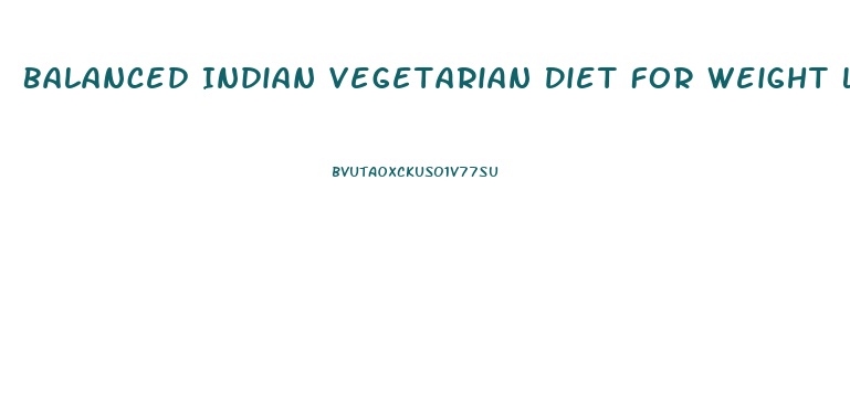 Balanced Indian Vegetarian Diet For Weight Loss