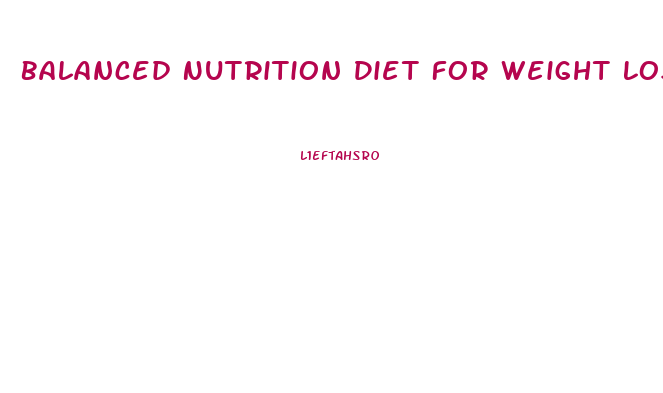 Balanced Nutrition Diet For Weight Loss