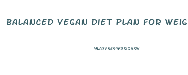 Balanced Vegan Diet Plan For Weight Loss