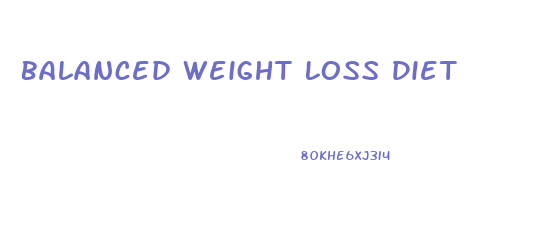 Balanced Weight Loss Diet