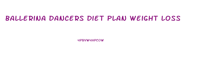 Ballerina Dancers Diet Plan Weight Loss