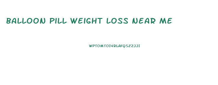 Balloon Pill Weight Loss Near Me