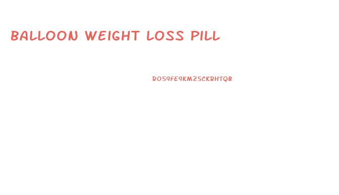 Balloon Weight Loss Pill