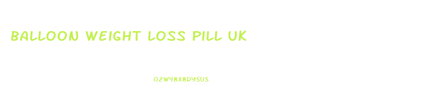 Balloon Weight Loss Pill Uk