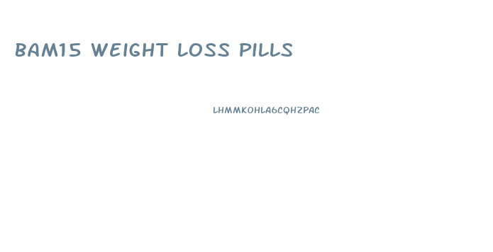 Bam15 Weight Loss Pills
