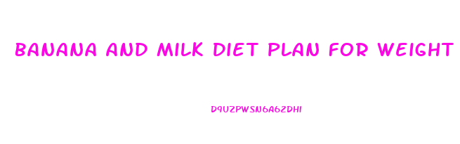 Banana And Milk Diet Plan For Weight Loss