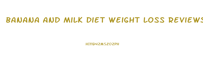 Banana And Milk Diet Weight Loss Reviews