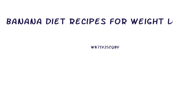 Banana Diet Recipes For Weight Loss
