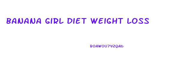 Banana Girl Diet Weight Loss