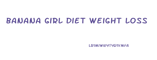 Banana Girl Diet Weight Loss