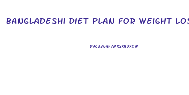 Bangladeshi Diet Plan For Weight Loss