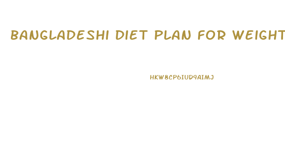 Bangladeshi Diet Plan For Weight Loss