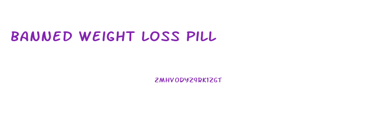 Banned Weight Loss Pill