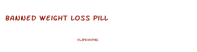 Banned Weight Loss Pill