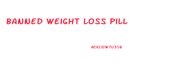 Banned Weight Loss Pill