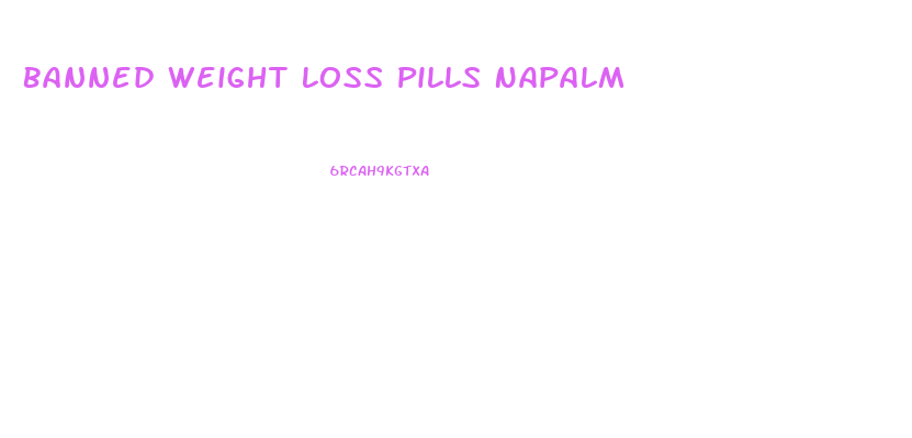 Banned Weight Loss Pills Napalm