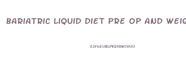 Bariatric Liquid Diet Pre Op And Weight Loss