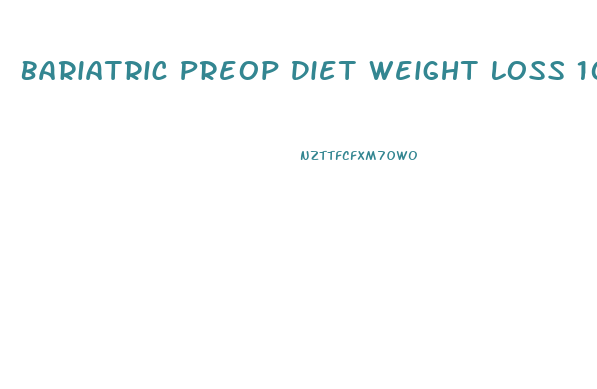 Bariatric Preop Diet Weight Loss 10lbs