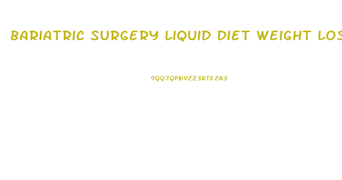 Bariatric Surgery Liquid Diet Weight Loss