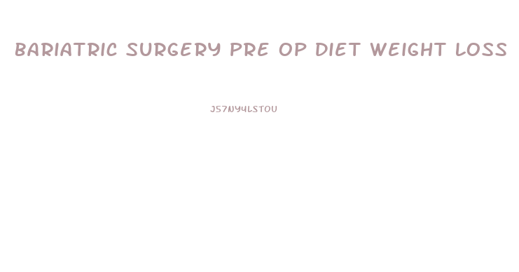 Bariatric Surgery Pre Op Diet Weight Loss