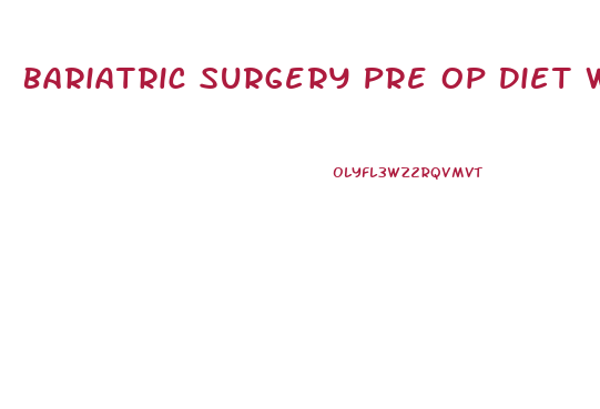 Bariatric Surgery Pre Op Diet Weight Loss