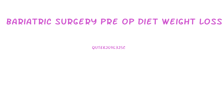 Bariatric Surgery Pre Op Diet Weight Loss