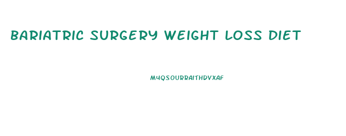 Bariatric Surgery Weight Loss Diet