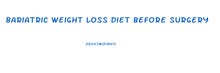 Bariatric Weight Loss Diet Before Surgery