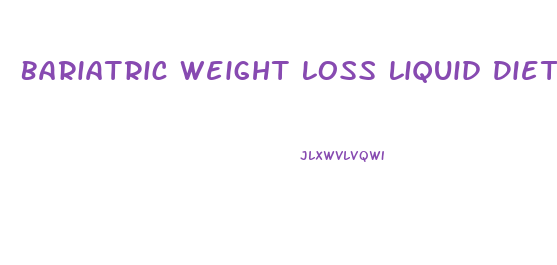 Bariatric Weight Loss Liquid Diet