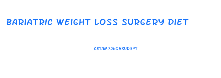 Bariatric Weight Loss Surgery Diet