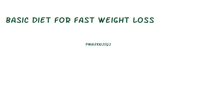 Basic Diet For Fast Weight Loss