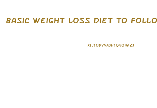 Basic Weight Loss Diet To Follow