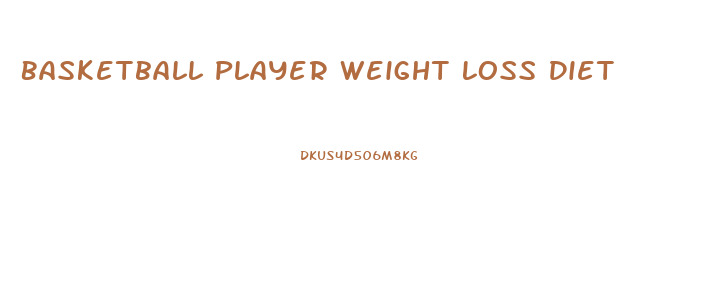 Basketball Player Weight Loss Diet