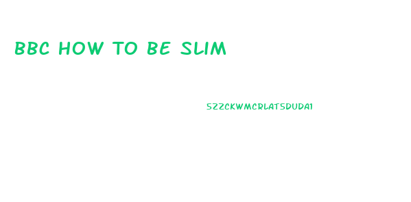 Bbc How To Be Slim