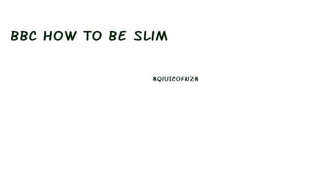 Bbc How To Be Slim