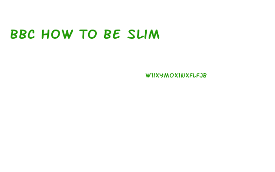 Bbc How To Be Slim