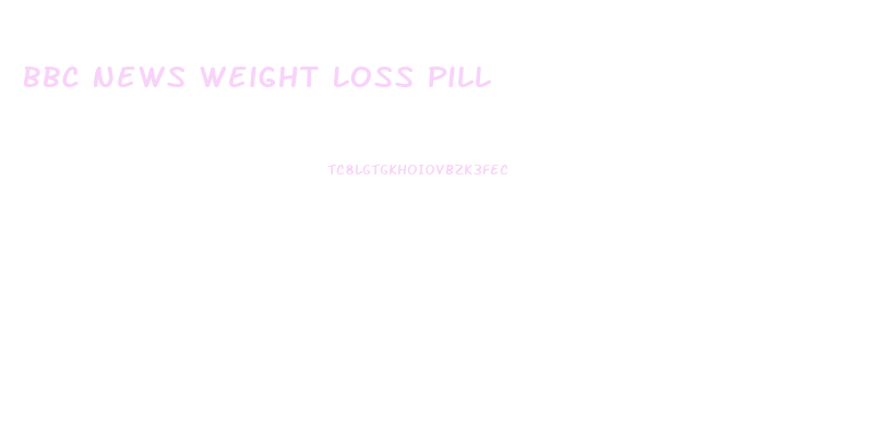 Bbc News Weight Loss Pill