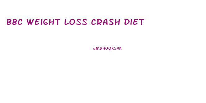 Bbc Weight Loss Crash Diet