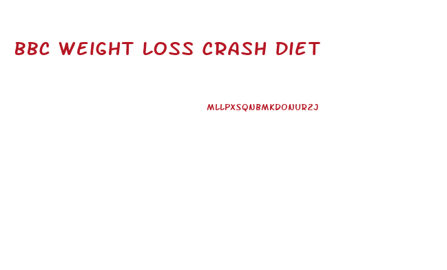 Bbc Weight Loss Crash Diet