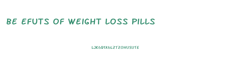 Be Efuts Of Weight Loss Pills