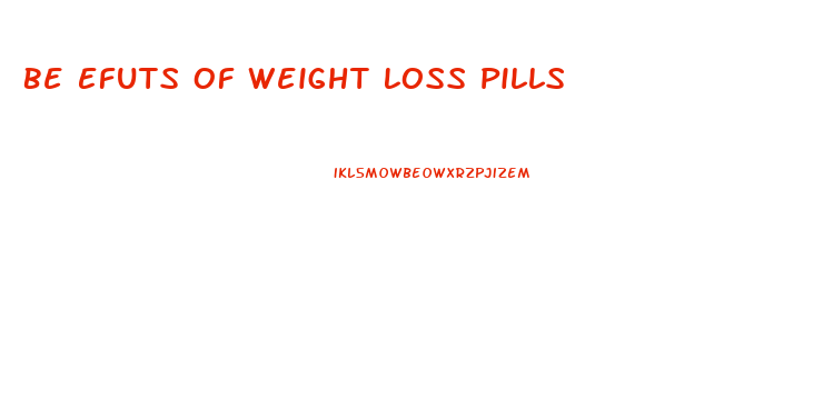Be Efuts Of Weight Loss Pills
