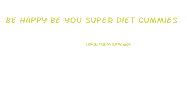 Be Happy Be You Super Diet Gummies