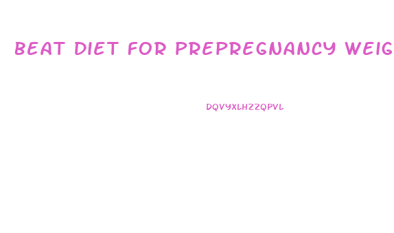 Beat Diet For Prepregnancy Weight Loss