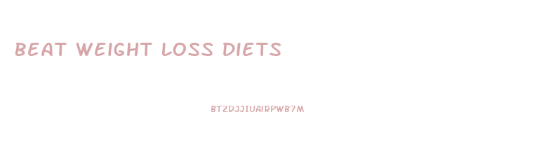 Beat Weight Loss Diets