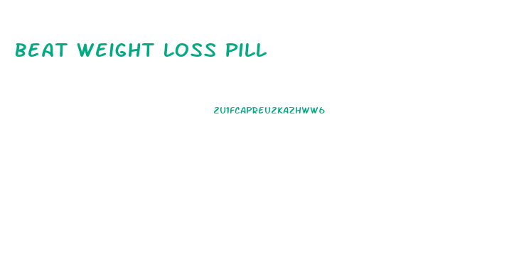 Beat Weight Loss Pill